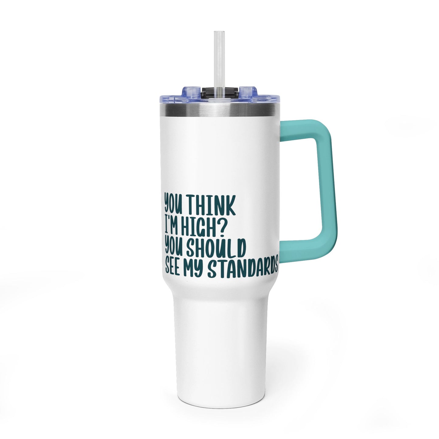 40oz Vacuum Tumbler – “You Think I’m High? You Should See My Standards” Insulated Travel Mug