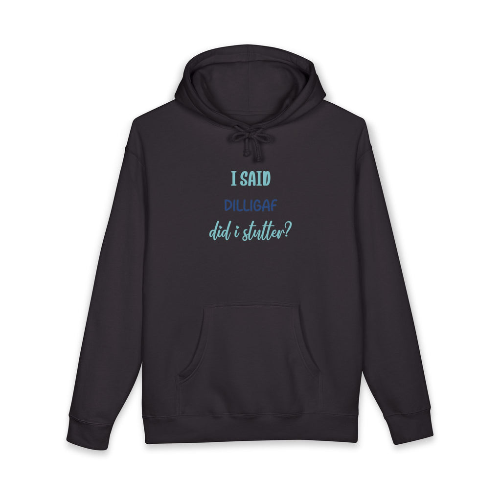 DILLIGAF Graphic Hoodie — "I Said DILLIGAF Did I Stutter??"