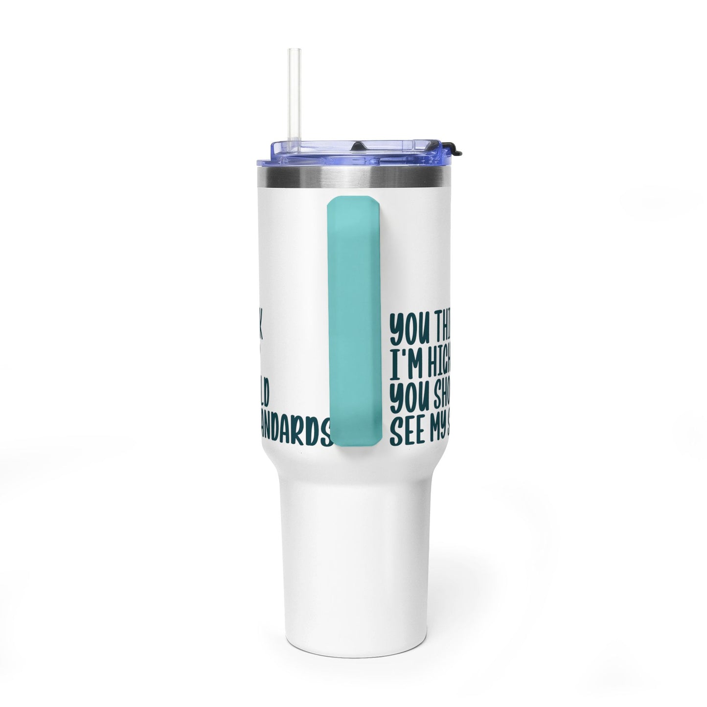 40oz Vacuum Tumbler – “You Think I’m High? You Should See My Standards” Insulated Travel Mug