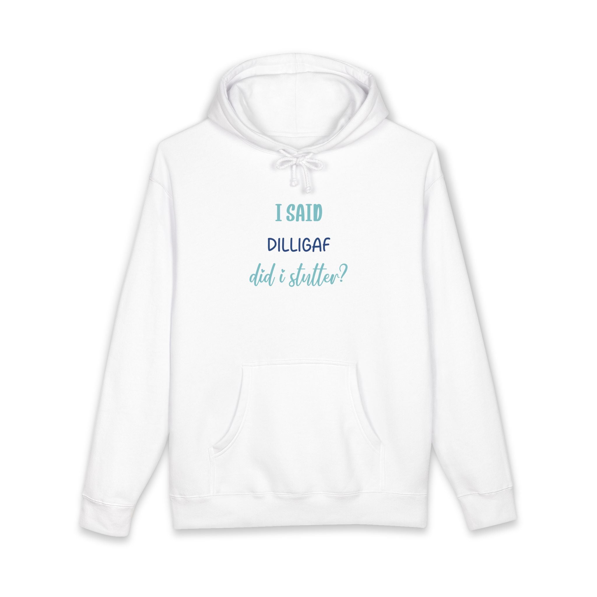 DILLIGAF Graphic Hoodie — "I Said DILLIGAF Did I Stutter??"