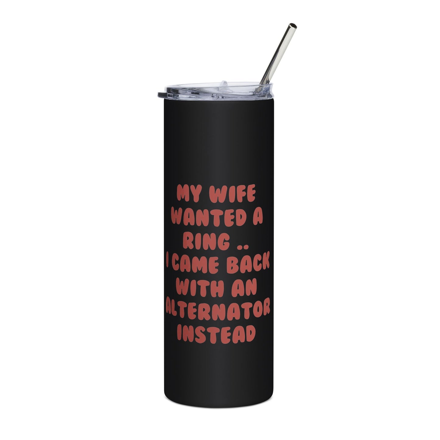My Wife Wanted a Ring, I Came Back With an Alternator | Stainless Steel Tumbler, 20oz