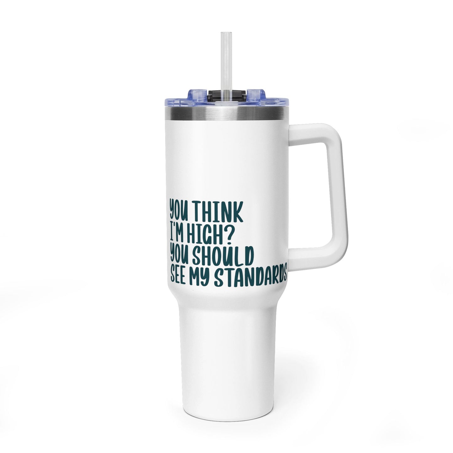40oz Vacuum Tumbler – “You Think I’m High? You Should See My Standards” Insulated Travel Mug