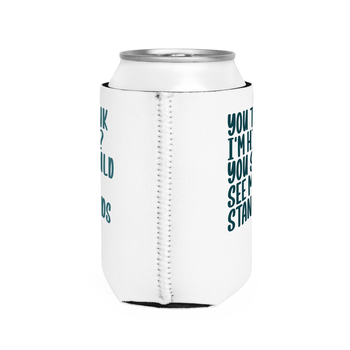 Can Cooler Sleeve - "You Think I'm High? You Should See My Standards" Funny Beverage Insulator