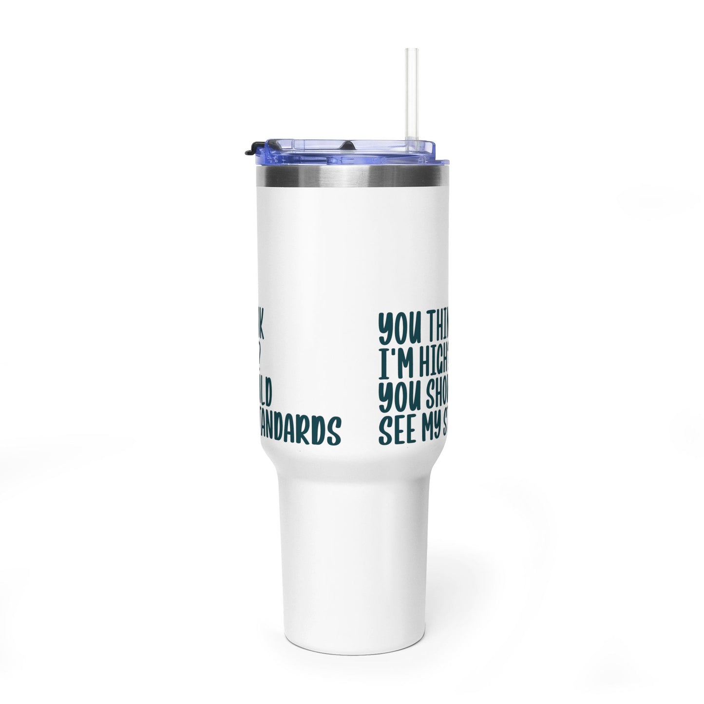 40oz Vacuum Tumbler – “You Think I’m High? You Should See My Standards” Insulated Travel Mug