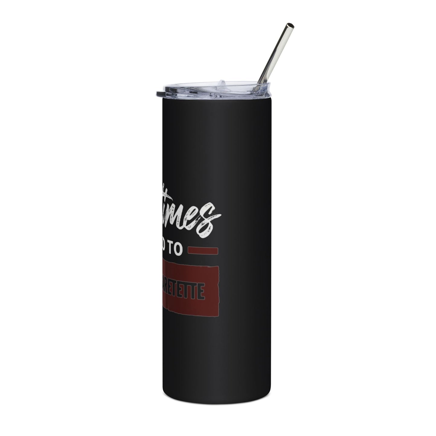 We Need to Smoke a Cigarette | Stainless Steel Tumbler, 20oz