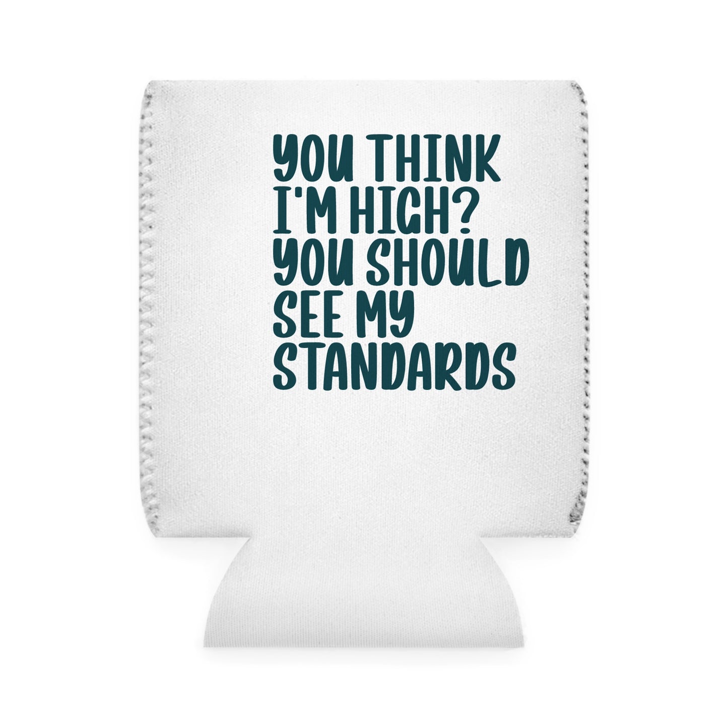Can Cooler Sleeve - "You Think I'm High? You Should See My Standards" Funny Beverage Insulator