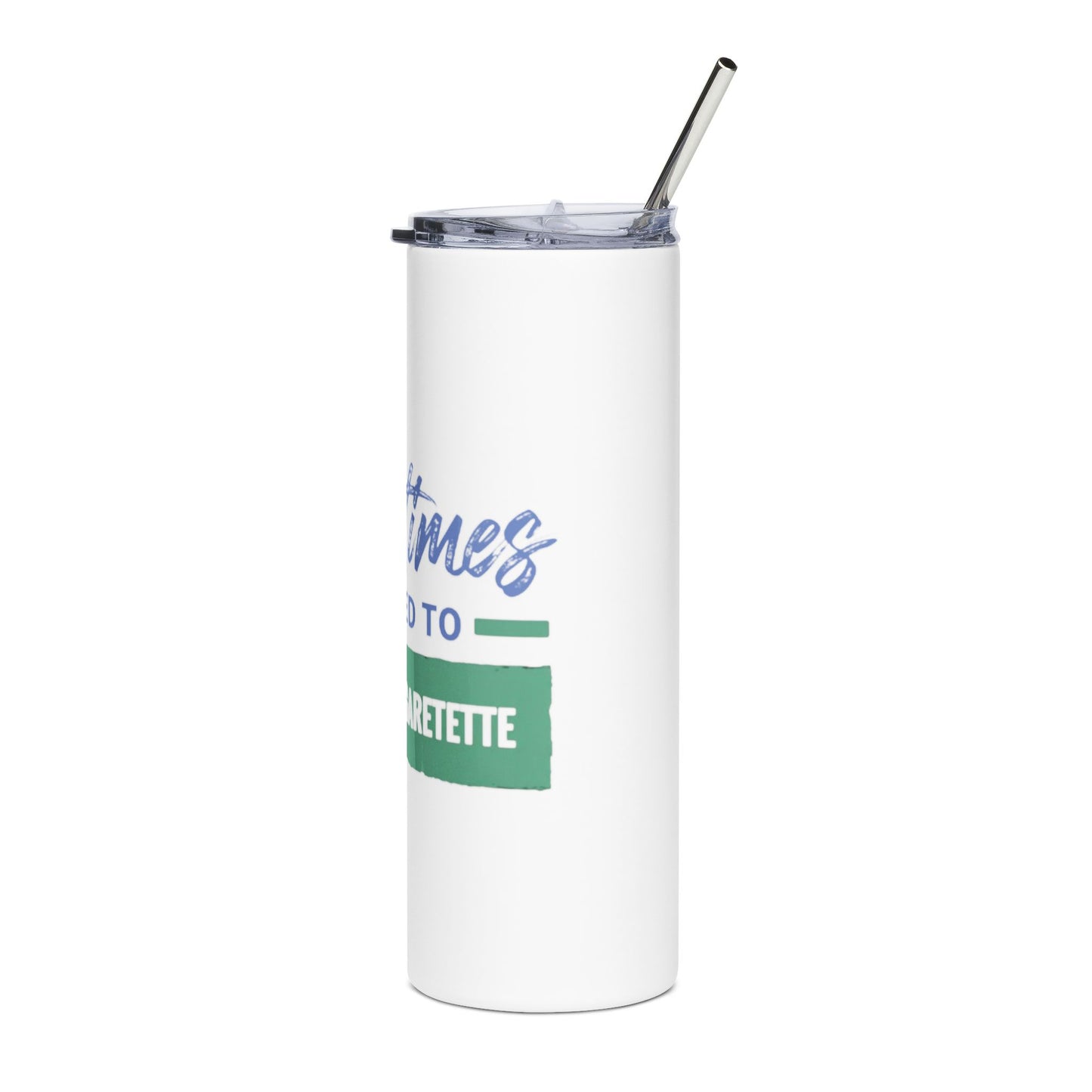 We Need to Smoke a Cigarette | Stainless Steel Tumbler, 20oz