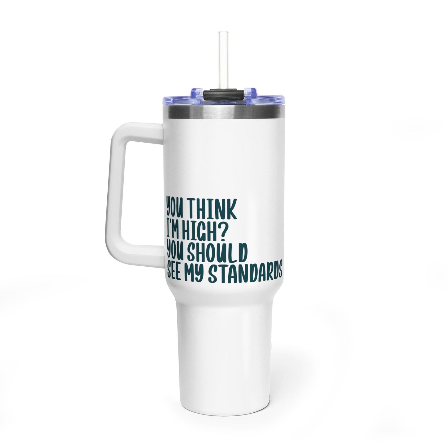 40oz Vacuum Tumbler – “You Think I’m High? You Should See My Standards” Insulated Travel Mug