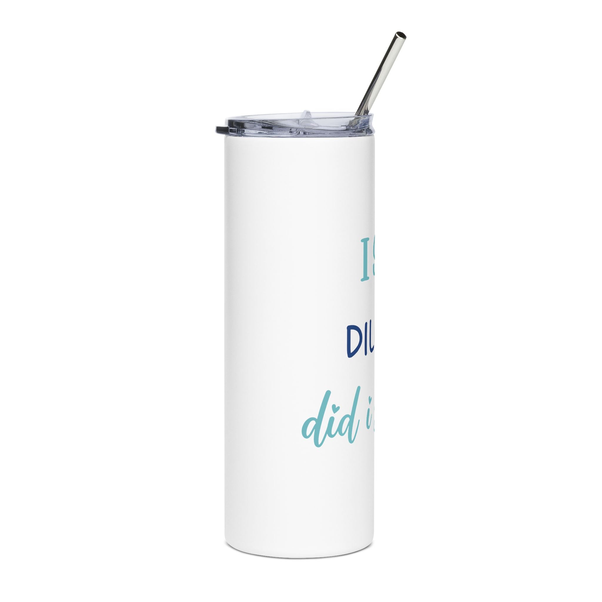 I Said DILLIGAF, Did I Stutter? | Stainless Steel Tumbler, 20oz