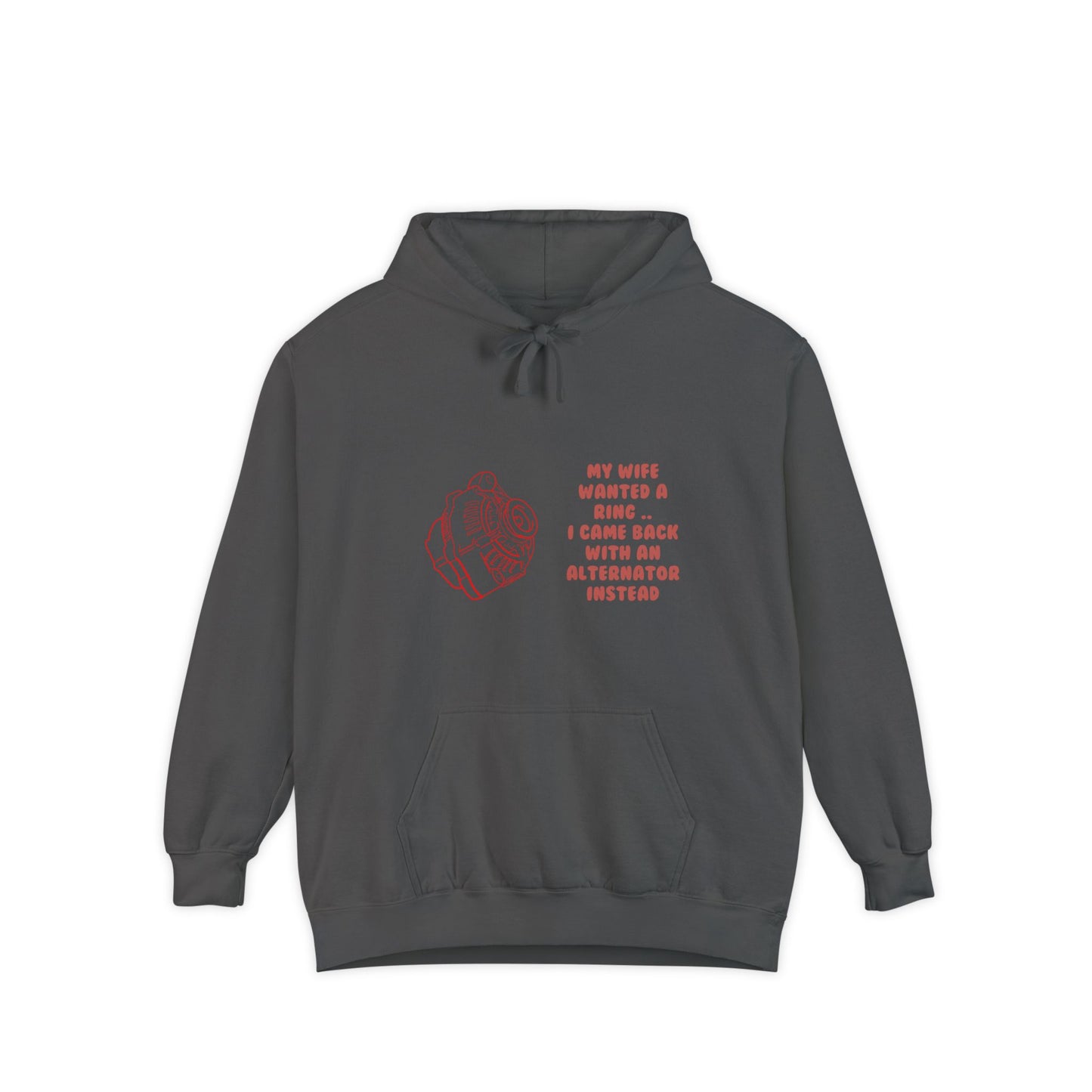 My Wife Wanted a Ring, I Came Back With an Alternator – Garment-Dyed Hoodie