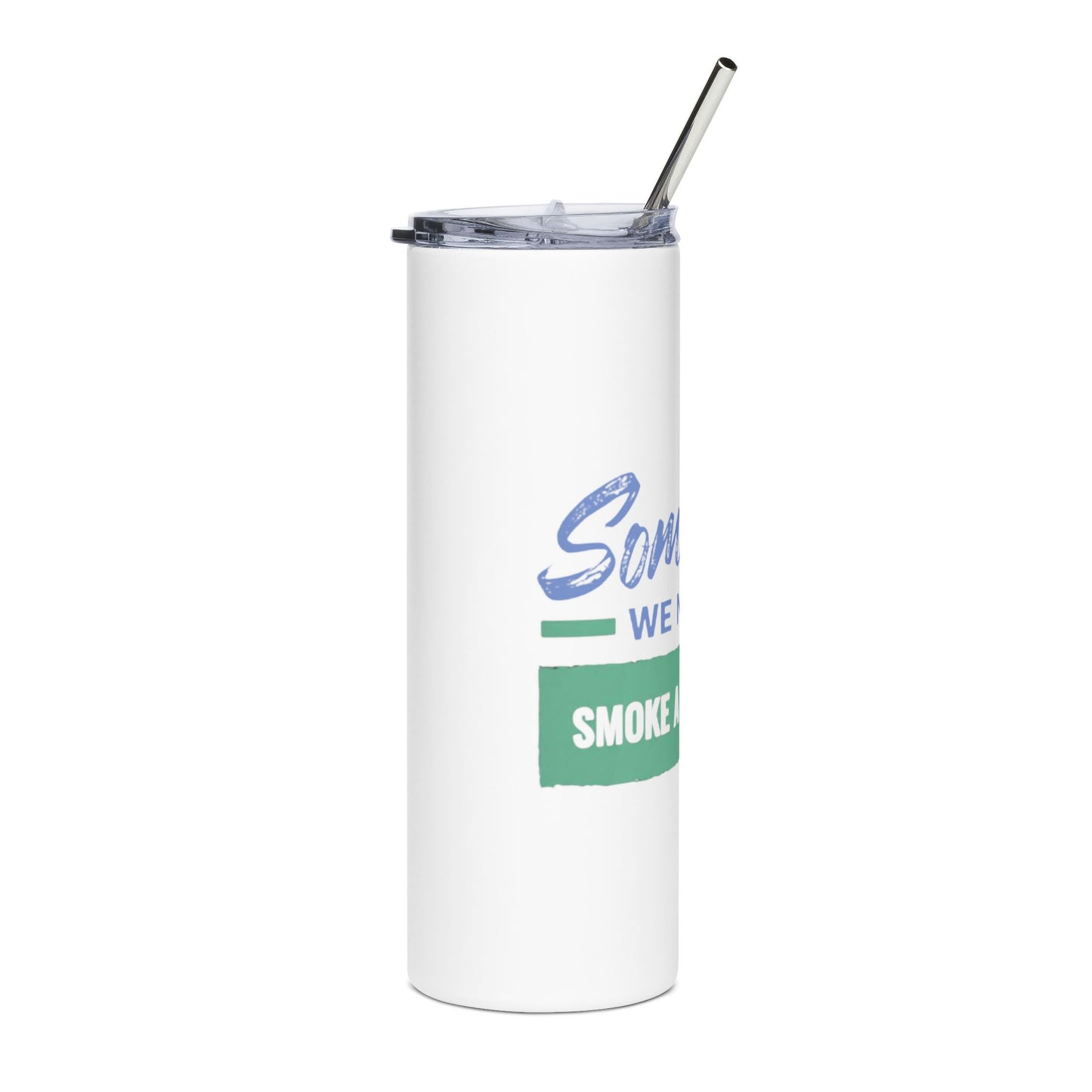 We Need to Smoke a Cigarette | Stainless Steel Tumbler, 20oz