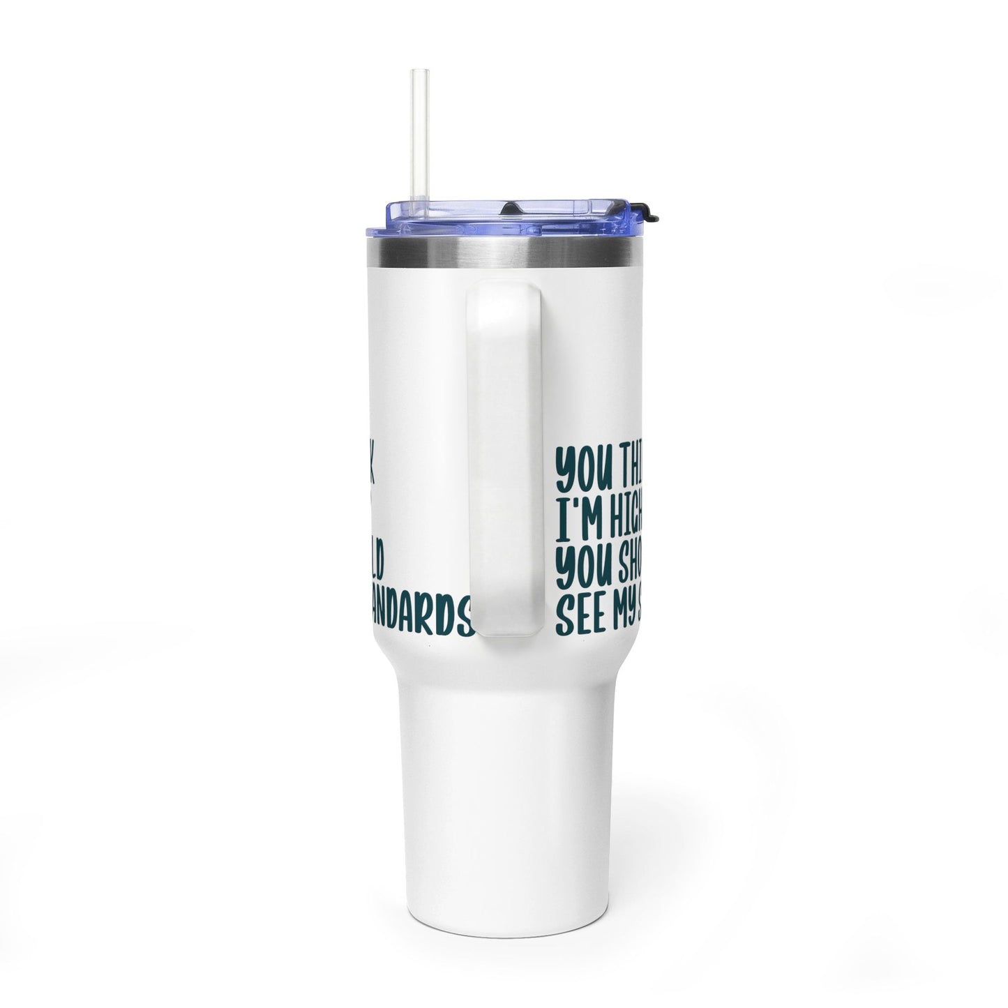 40oz Vacuum Tumbler – “You Think I’m High? You Should See My Standards” Insulated Travel Mug