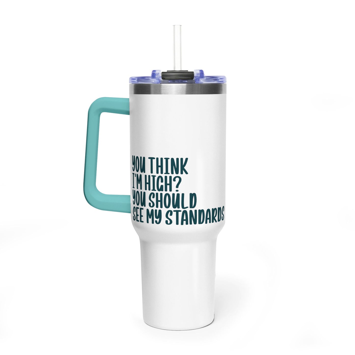 40oz Vacuum Tumbler – “You Think I’m High? You Should See My Standards” Insulated Travel Mug