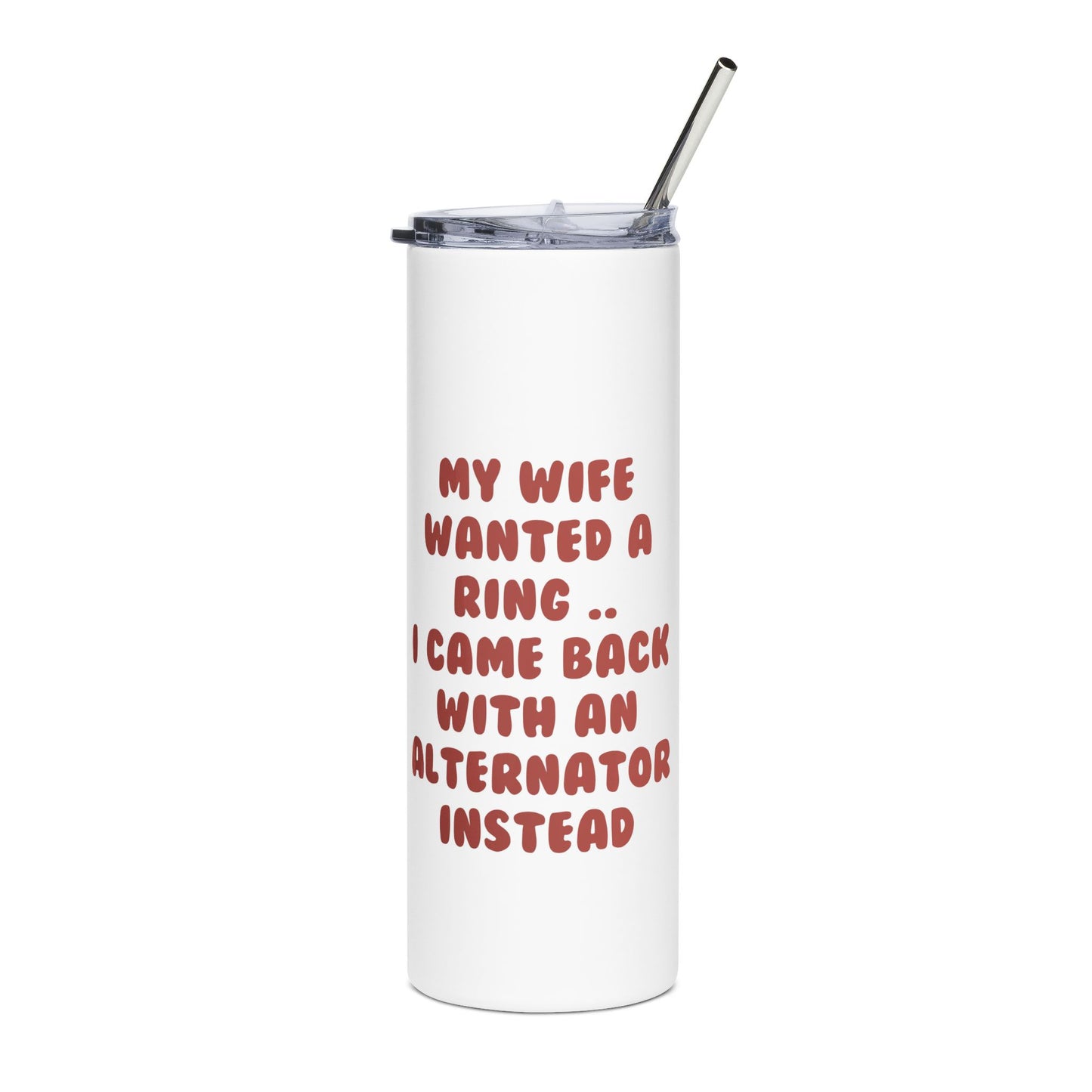 My Wife Wanted a Ring, I Came Back With an Alternator | Stainless Steel Tumbler, 20oz