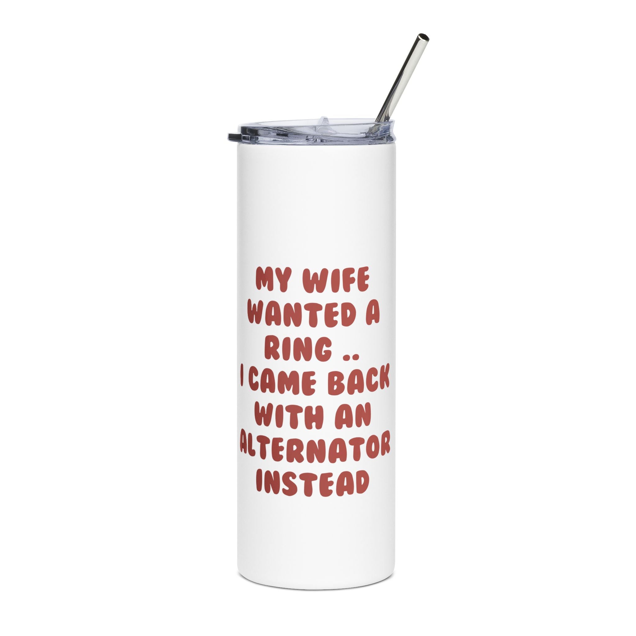 My Wife Wanted a Ring, I Came Back With an Alternator | Stainless Steel Tumbler, 20oz