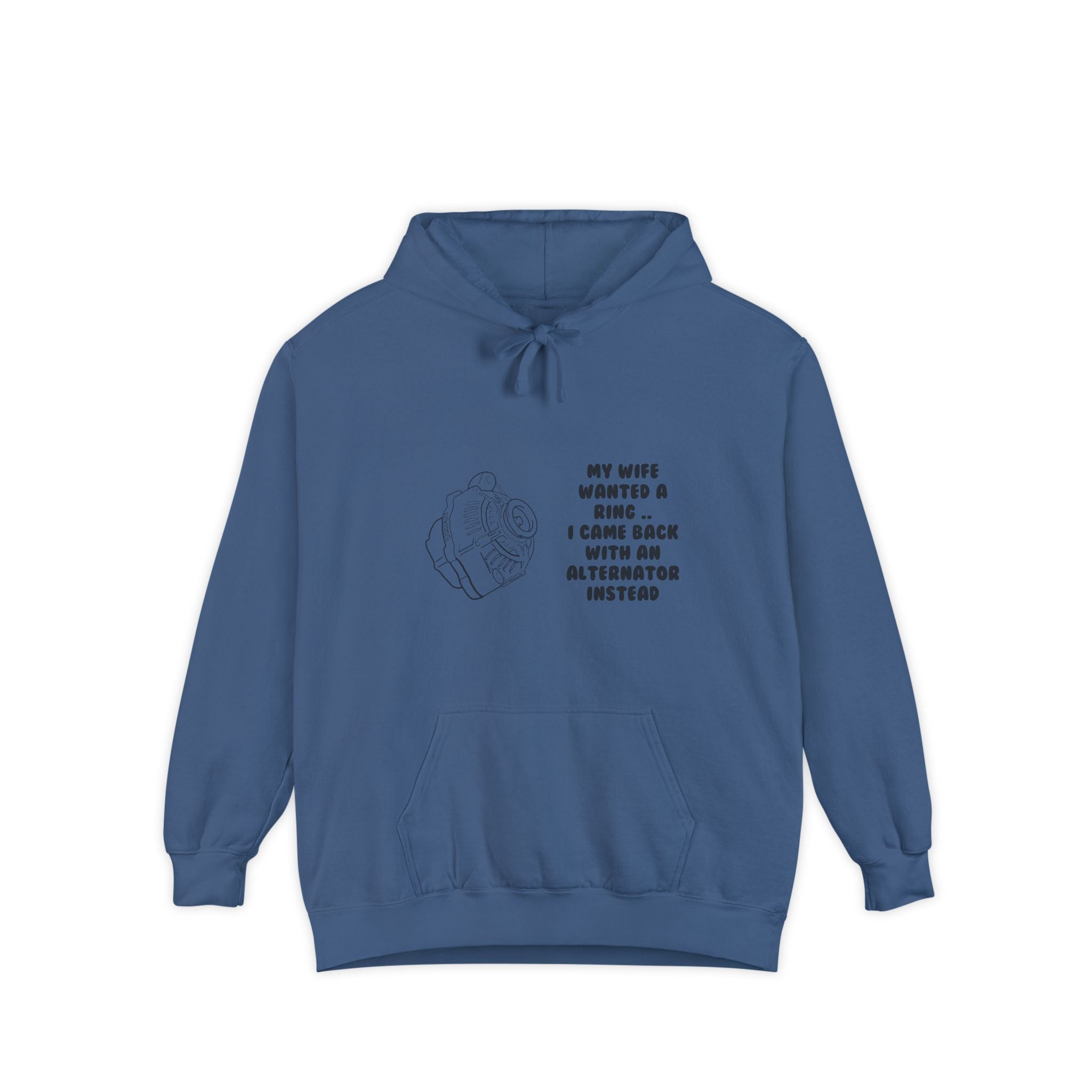 My Wife Wanted a Ring, I Came Back With an Alternator – Garment-Dyed Hoodie