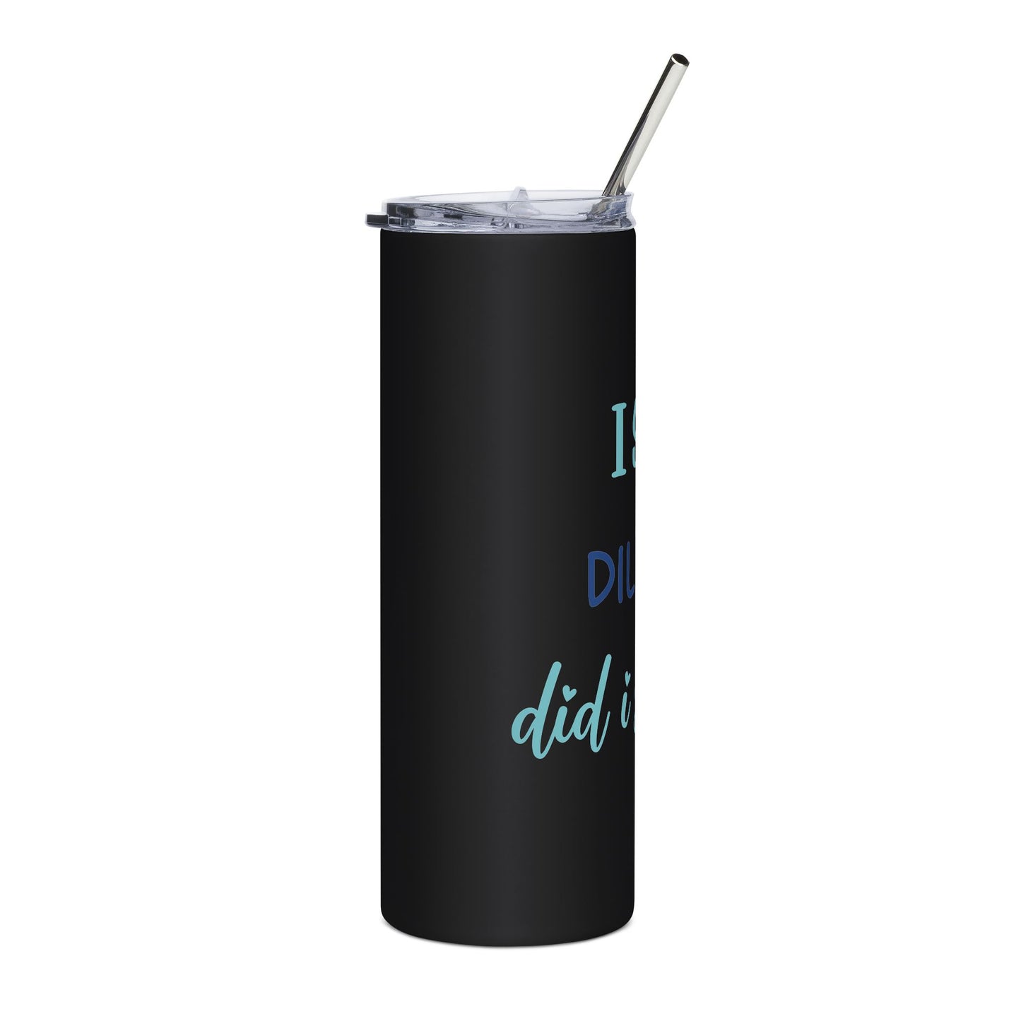 I Said DILLIGAF, Did I Stutter? | Stainless Steel Tumbler, 20oz