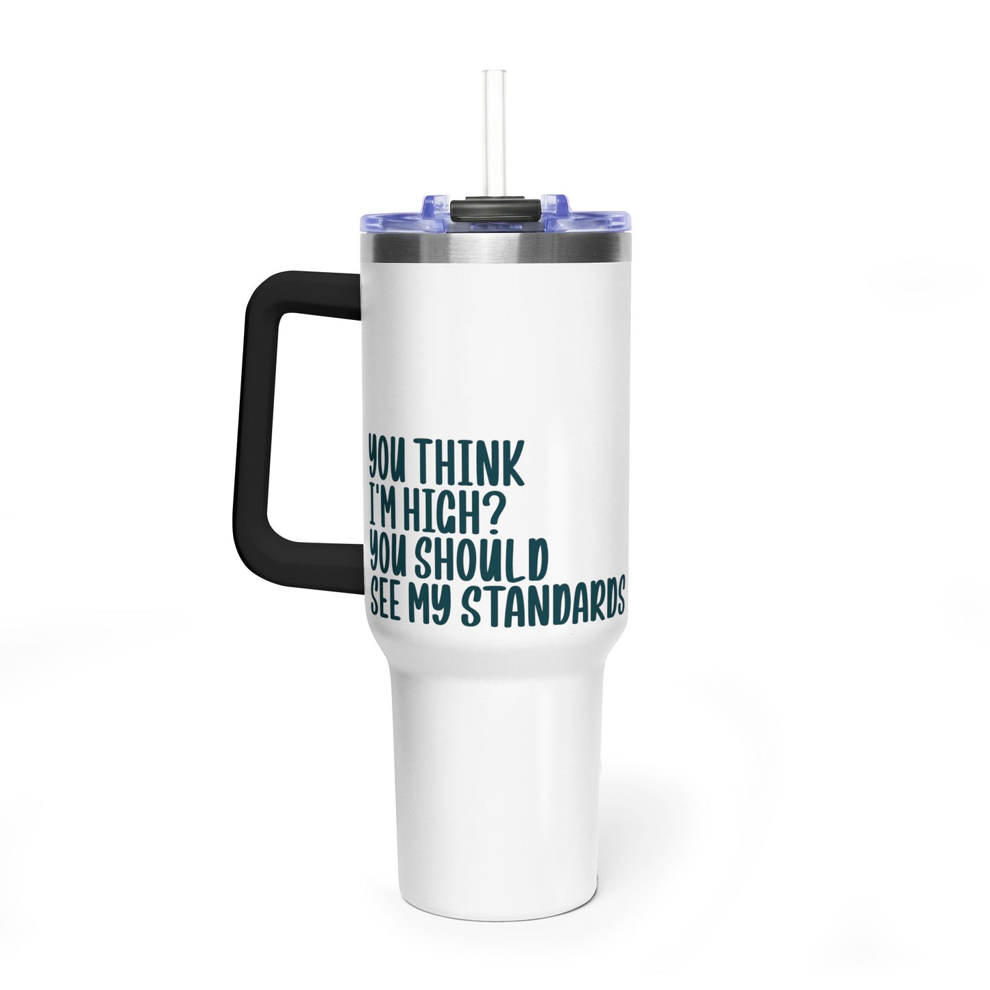40oz Vacuum Tumbler – “You Think I’m High? You Should See My Standards” Insulated Travel Mug