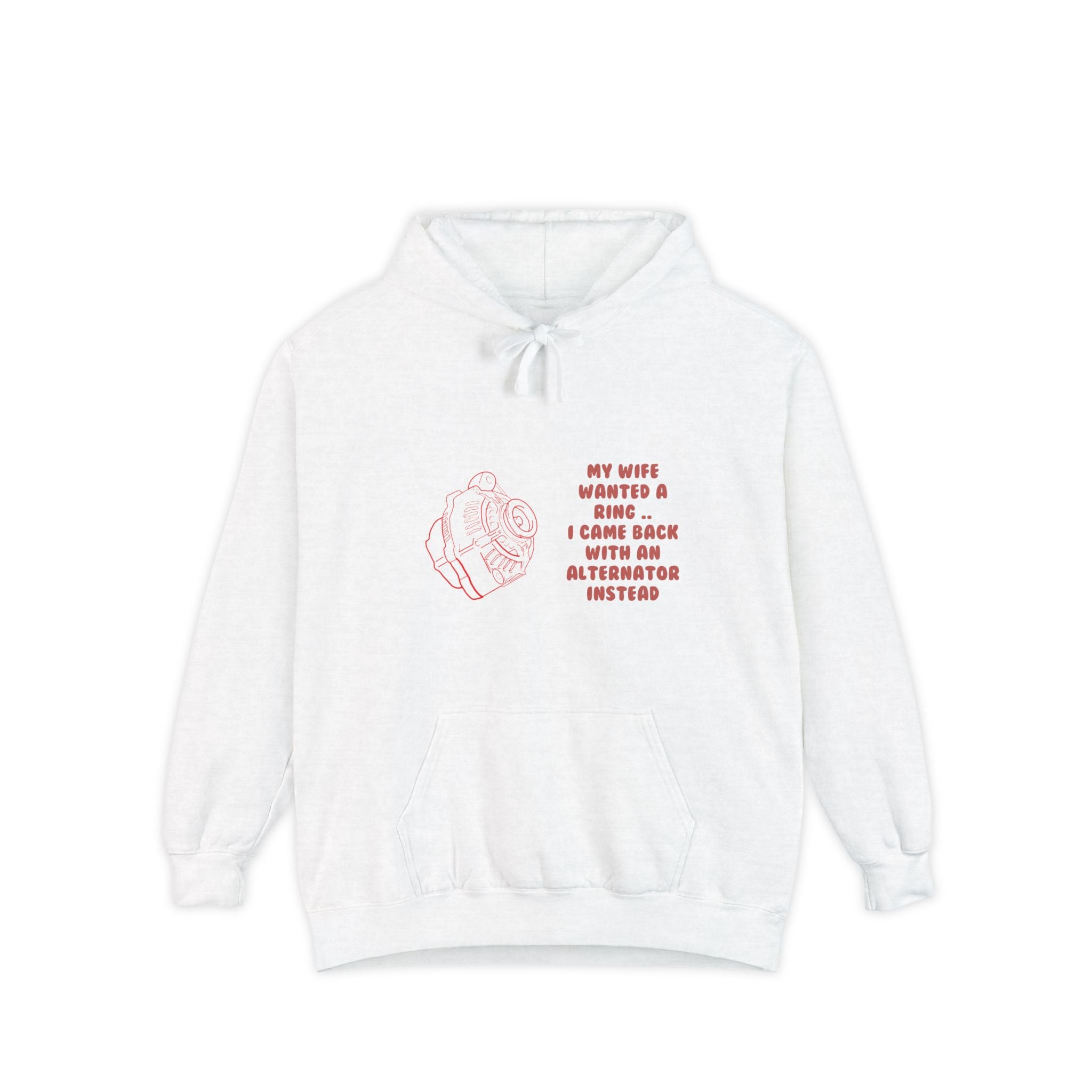 My Wife Wanted a Ring, I Came Back With an Alternator – Garment-Dyed Hoodie