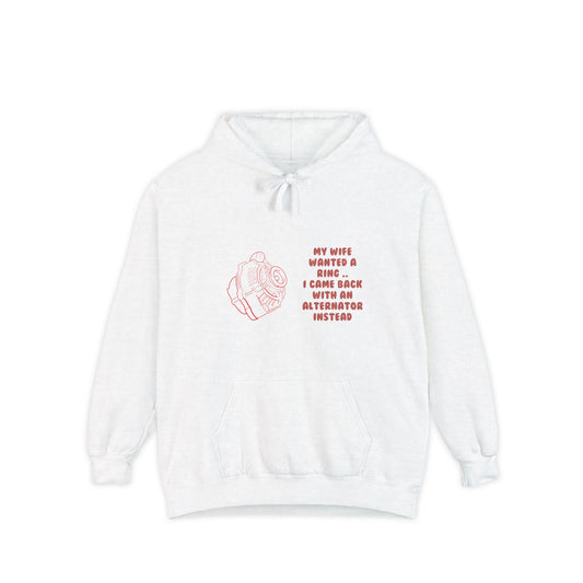 My Wife Wanted a Ring, I Came Back With an Alternator – Garment-Dyed Hoodie