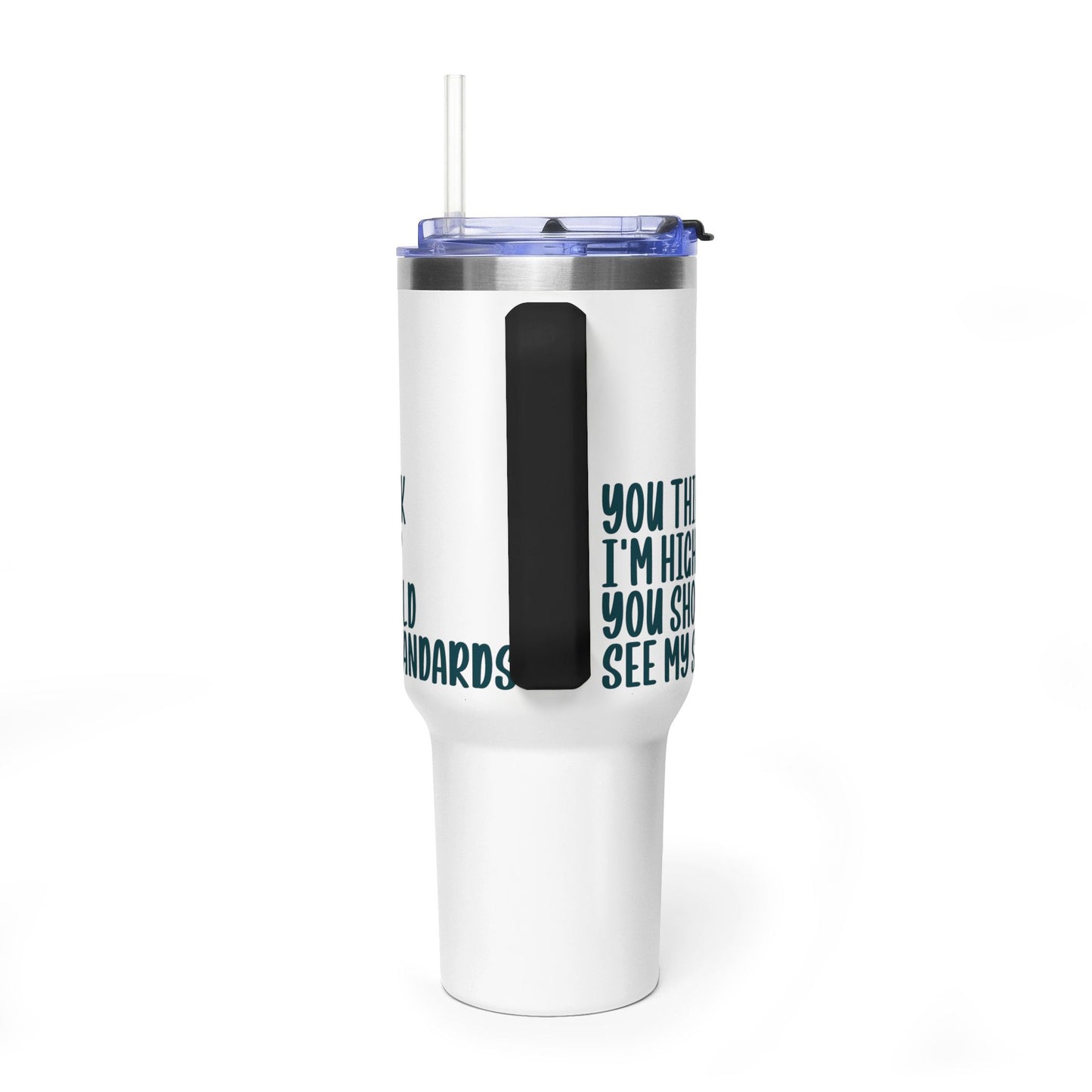 40oz Vacuum Tumbler – “You Think I’m High? You Should See My Standards” Insulated Travel Mug