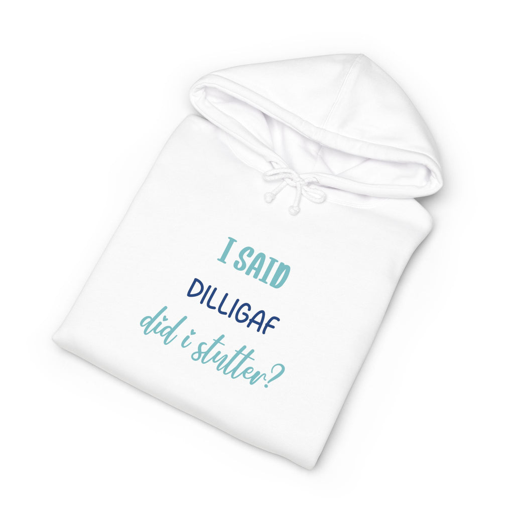 DILLIGAF Graphic Hoodie — "I Said DILLIGAF Did I Stutter??"