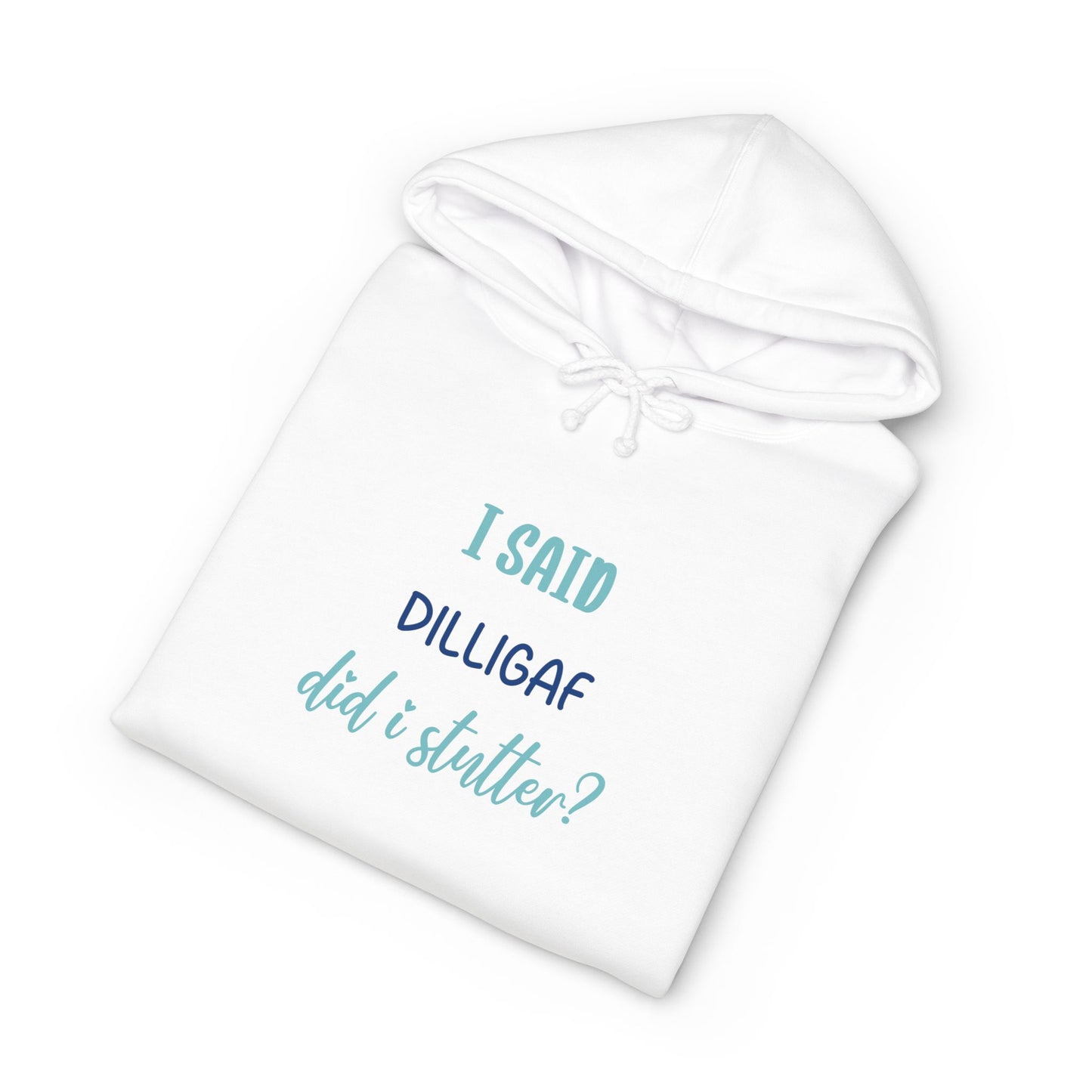 DILLIGAF Graphic Hoodie — "I Said DILLIGAF Did I Stutter??"
