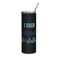 I Said DILLIGAF, Did I Stutter? | Stainless Steel Tumbler, 20oz