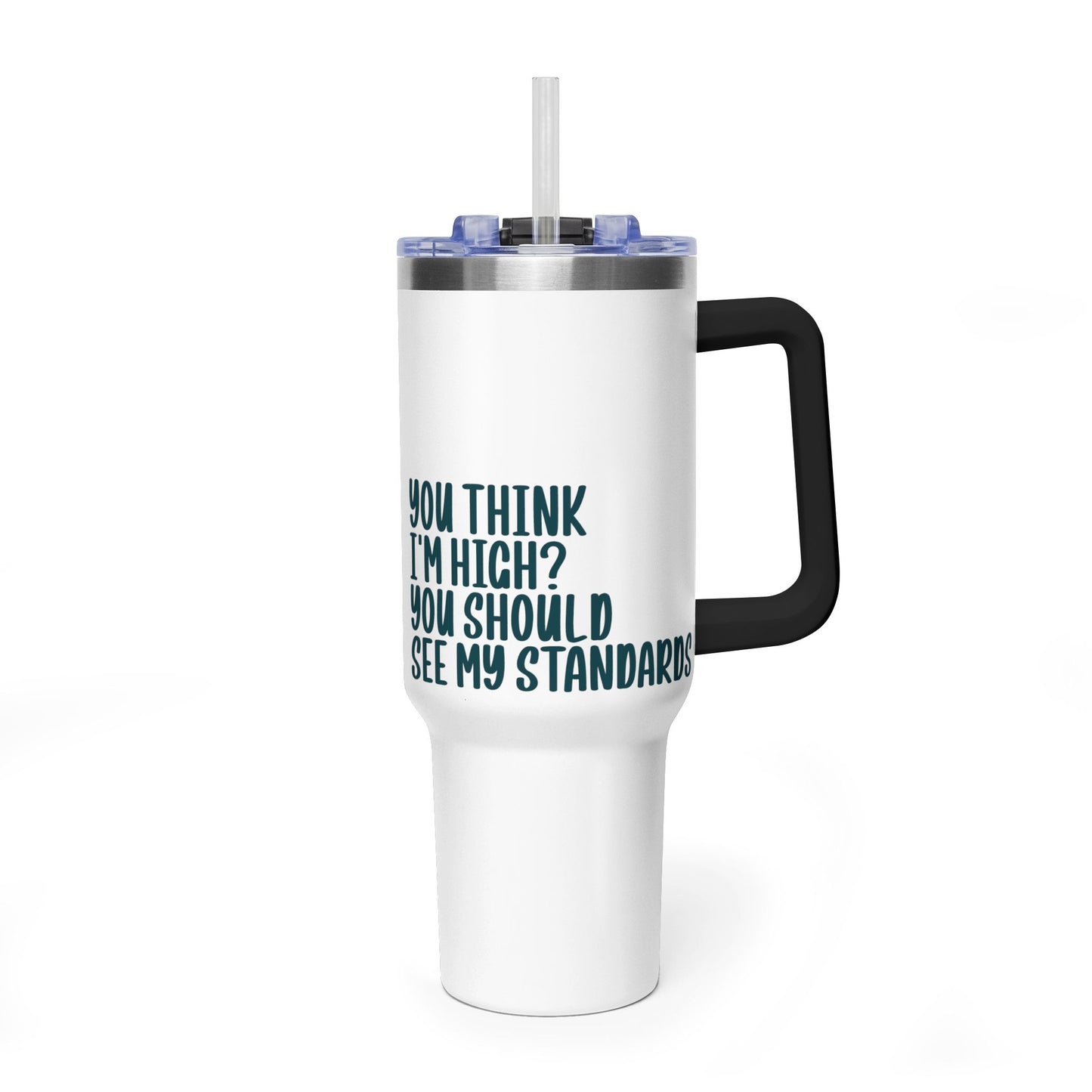 40oz Vacuum Tumbler – “You Think I’m High? You Should See My Standards” Insulated Travel Mug