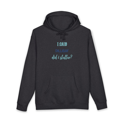 DILLIGAF Graphic Hoodie — "I Said DILLIGAF Did I Stutter??"