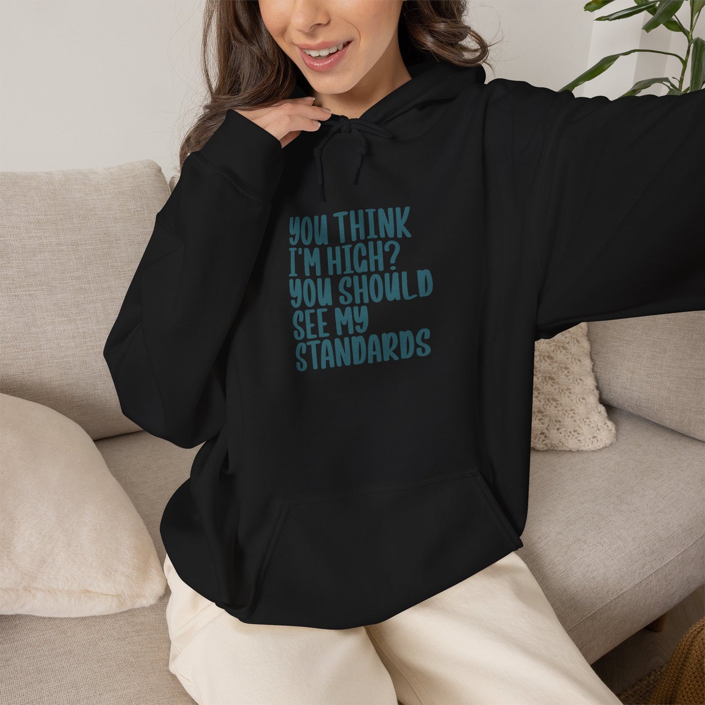 Hoodie – "You Think I’m High? You Should See My Standards" Funny Graphic Hoodie