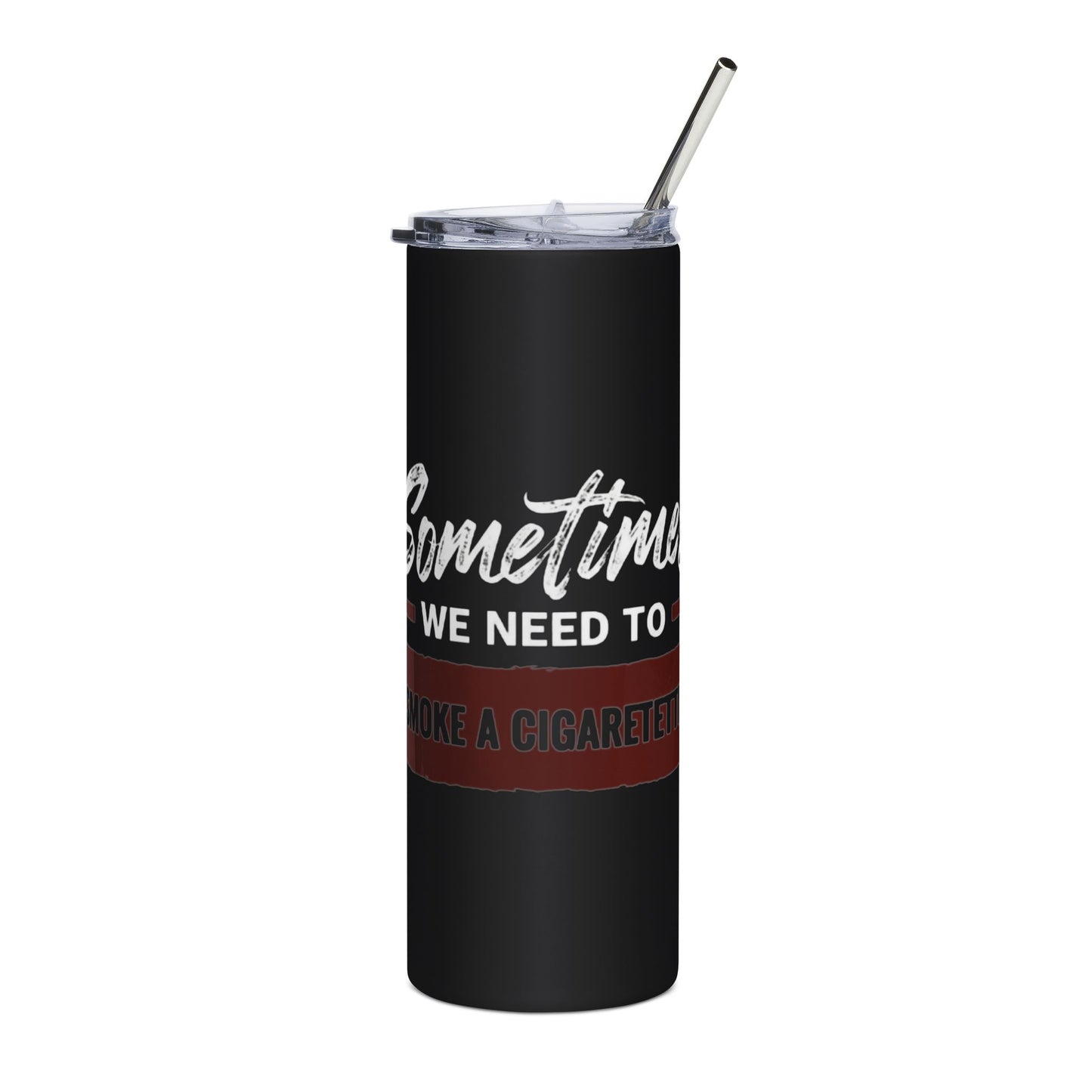 We Need to Smoke a Cigarette | Stainless Steel Tumbler, 20oz