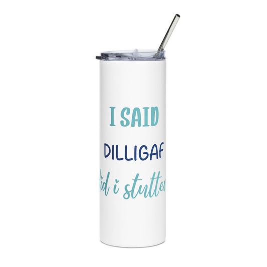 I Said DILLIGAF, Did I Stutter? | Stainless Steel Tumbler, 20oz